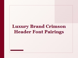 Luxury Crimson Header Fonts and Elegant Pairing Strategies