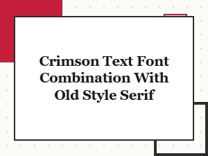 Crimson Text Paired with an Old Style Serif