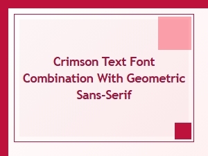 Crimson and Geometric Sans: a Classic Modern Pairing