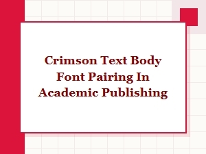 Crimson Text: Versatile Pairings for Academic Publishing